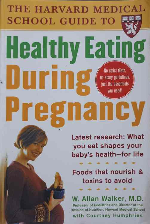 The Harvard Medical School Guide To Healthy Eating During Pregnancy