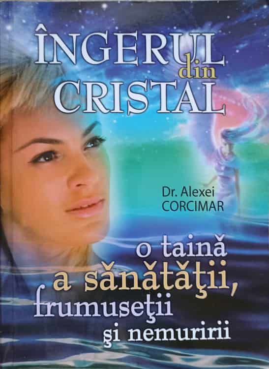 Ingerul Din Cristal. O Taina A Sanatatii, Frumusetii Si Nemuririi