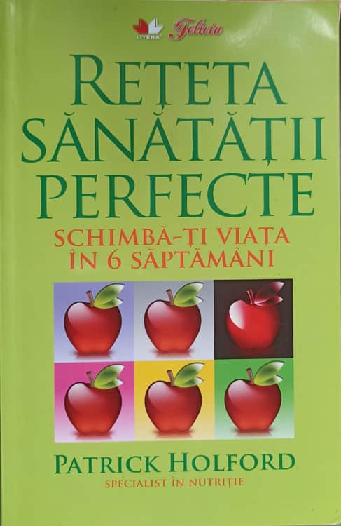 Reteta Sanatatii Perfecte. Schimba-ti Viata In 6 Saptamani