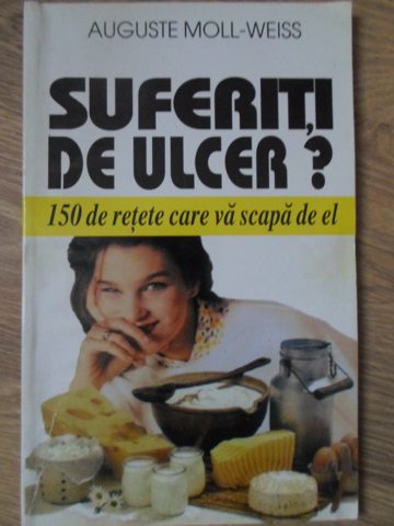 Vezi detalii pentru Suferiti De Ulcer? 150 De Retete Care Va Scapa De El