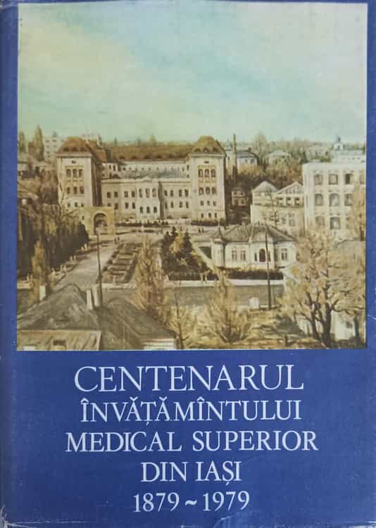 Vezi detalii pentru Centenarul Invatamantului Medical Superior Din Iasi 1879-1979