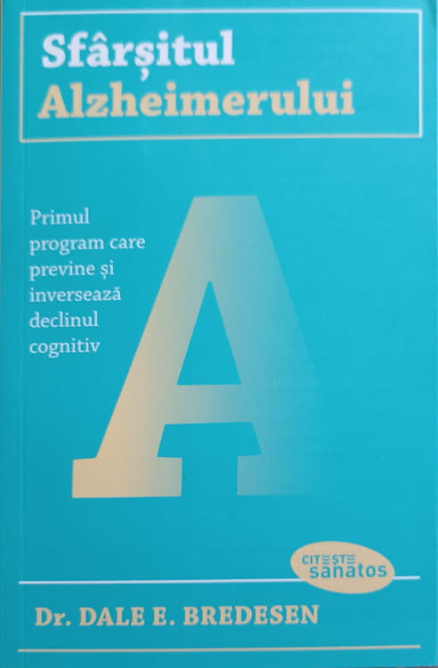 Sfarsitul Alzheimerului. Primul Program Care Previne Si Inverseaza Declinul Cognitiv