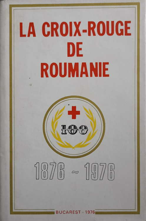 Vezi detalii pentru La Croix-rouge De Roumanie 1876-1976