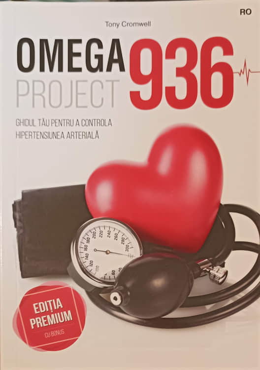 Omega 936 Project: Ghidul Tau Pentru A Controla Hipertensiunea Arteriala