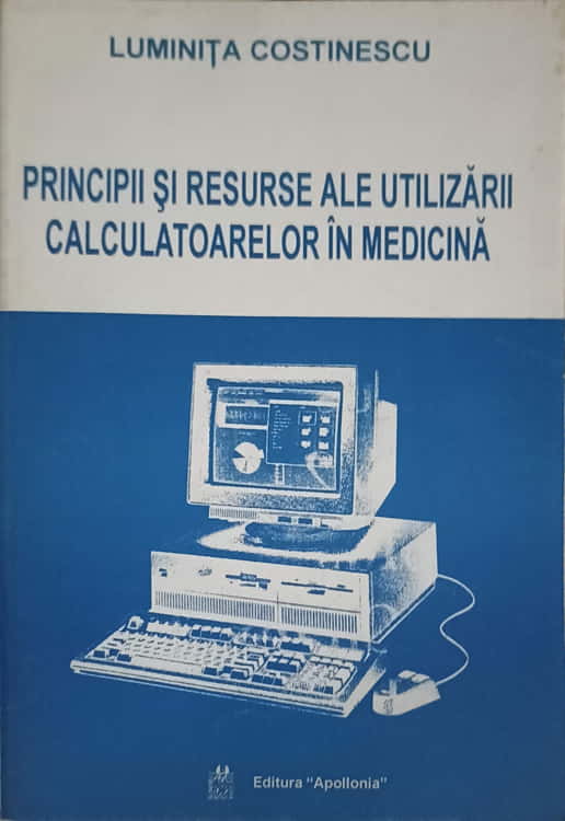 Vezi detalii pentru Principii Si Resurse Ale Utilizarii Calculatoarelor In Medicina