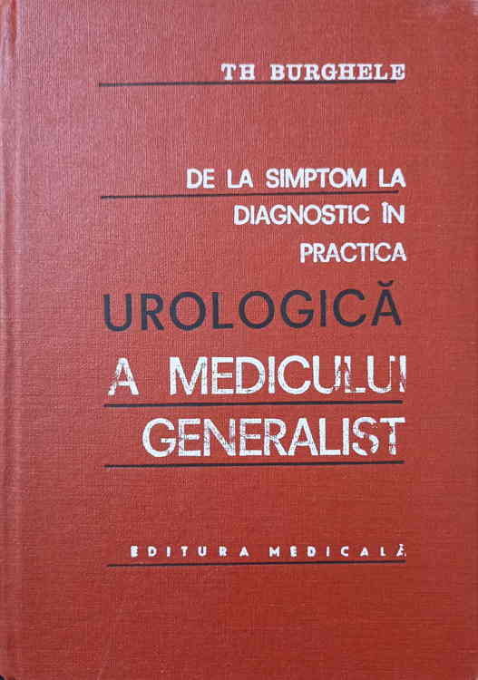 Vezi detalii pentru De La Simptom La Diagnostic In Practica Urologica A Medicului Generalist