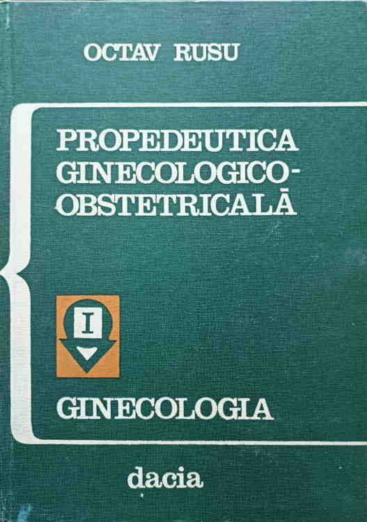 Propedeutica Ginecologico-obstetricala Vol.1 Ginecologia