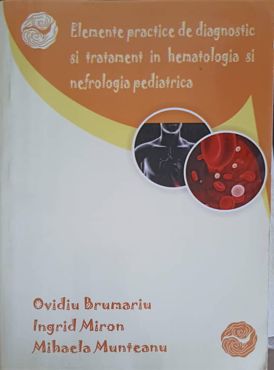 Vezi detalii pentru Elemente Practice De Diagnostic Si Tratament In Hematologia Si Nefrologia Pediatrica