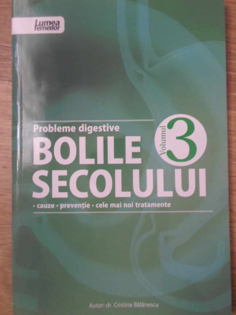 Bolile Secolului Vol.3 Probleme Digestive. Cauze, Preventie, Cele Mai Noi Tratamente