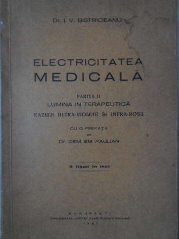 Vezi detalii pentru Electricitatea Medicala Partea Ii Lumina In Terapeutica, Razele Ultra-violete Si Infra-rosii