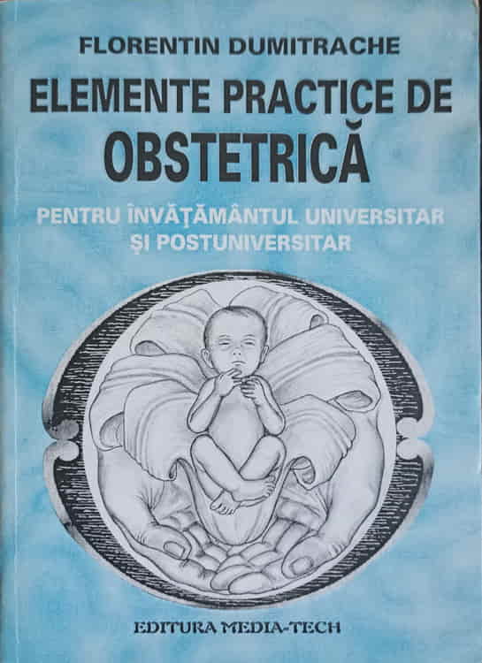 Elemente Practice De Obstetrica Pentru Invatamantul Universitar Si Postuniversitar