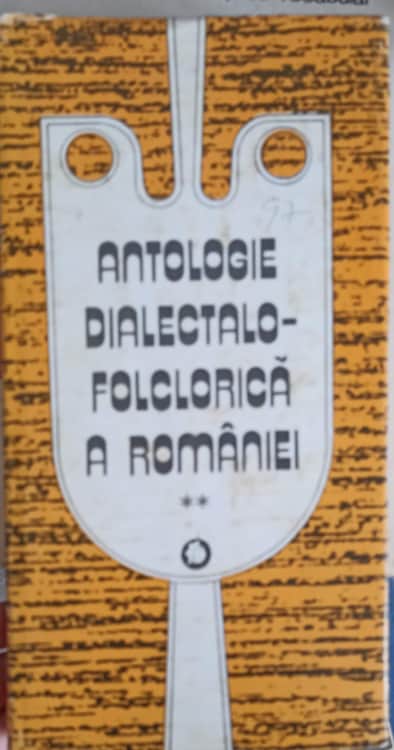 Antologie Dialectalo- Folclorica A Romaniei Vol.2