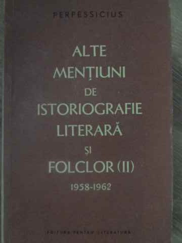 Alte Mentiuni De Istoriografie Literara Si Folclor Vol.ii 1958-1962