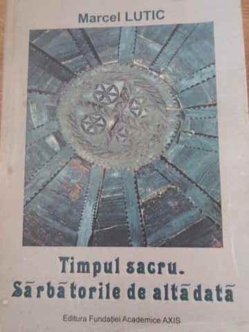 Timpul Sacru. Sarbatorile De Altadata