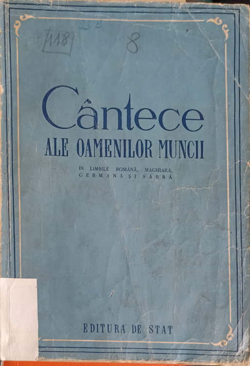 Cantece Ale Oamenilor Muncii In Limbile Romana, Maghiara, Germana Si Sarba