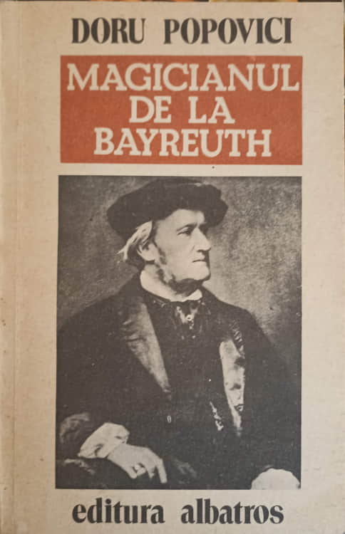 Vezi detalii pentru Magicianul De La Bayreuth. Viata Lui Richard Wagner