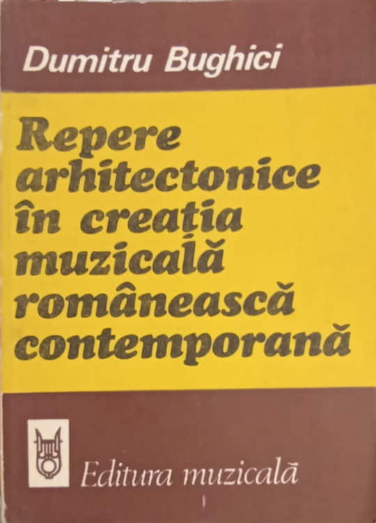 Vezi detalii pentru Repere Arhitectonice In Creatia Muzicala Romaneasca Contemporana