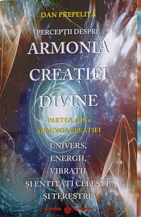 Vezi detalii pentru Perceptii Despre Armonia Creatiei Divine Vol.3 Armonia Creatiei