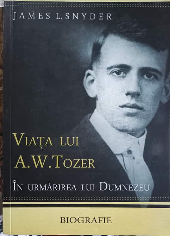 Viata Lui A.w. Tozer In Urmarirea Lui Dumnezeu. Biografie