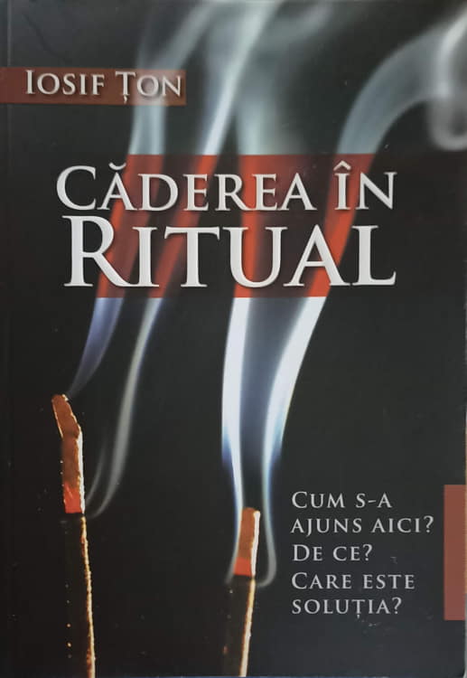 Caderea In Ritual. Cum S-a Ajuns Aici? De Ce? Care Este Solutia?