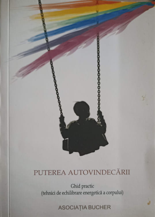 Puterea Autovindecarii. Ghid Practic: Tehnici De Echilibrare Energetica A Corpului