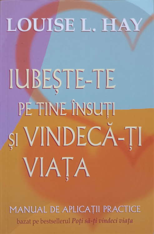 Vezi detalii pentru Iubeste-te Pe Tine Insuti Si Vindeca-ti Viata. Manual De Aplicatii Practice