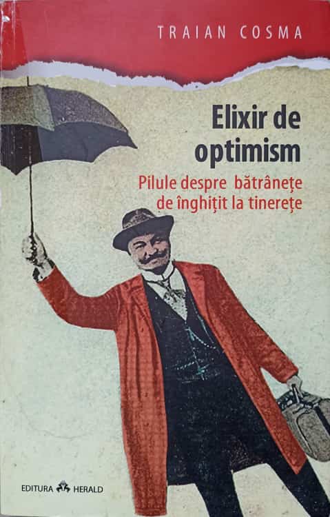 Vezi detalii pentru Elixir De Optimism. Pilule Despre Batranete De Inghitit La Tinerete