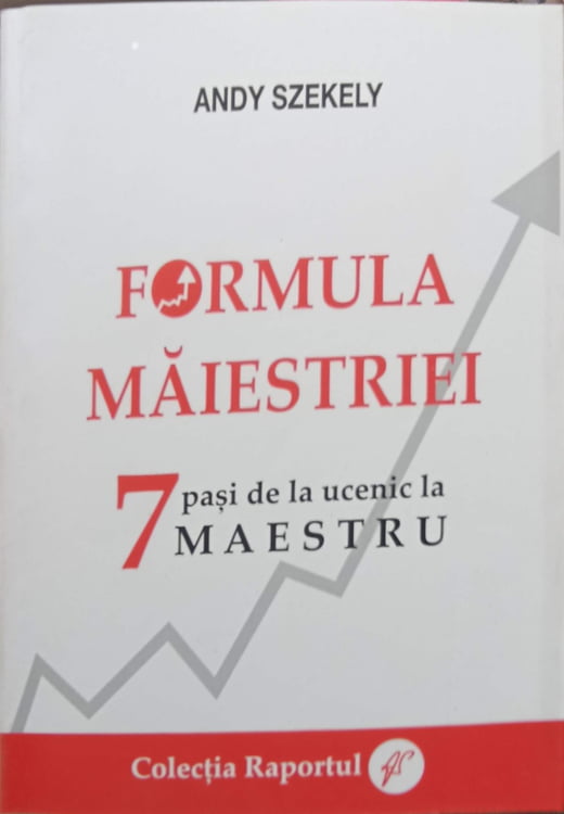 Formula Maiestriei. 7 Pasi De La Ucenic La Maestru