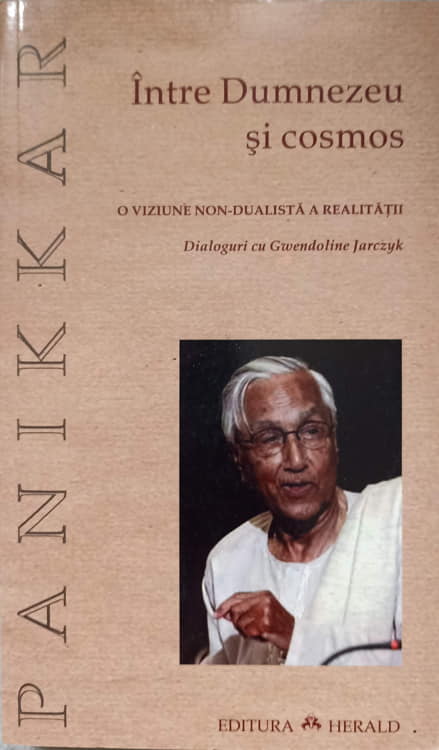 Intre Dumnezeu Si Cosmos. O Viziune Non-dualista A Realitatii. Dialoguri Cu Gwendoline Jarczyk