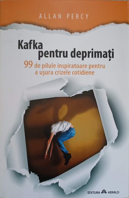 Kafka Pentru Deprimati. 99 De Pilule Inspiratoare Pentru A Usura Crizele Cotidiene