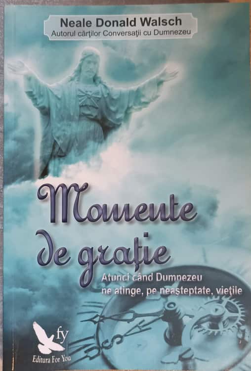 Vezi detalii pentru Momente De Gratie. Atunci Cand Dumnezeu Ne Atinge, Pe Neasteptate, Vietile