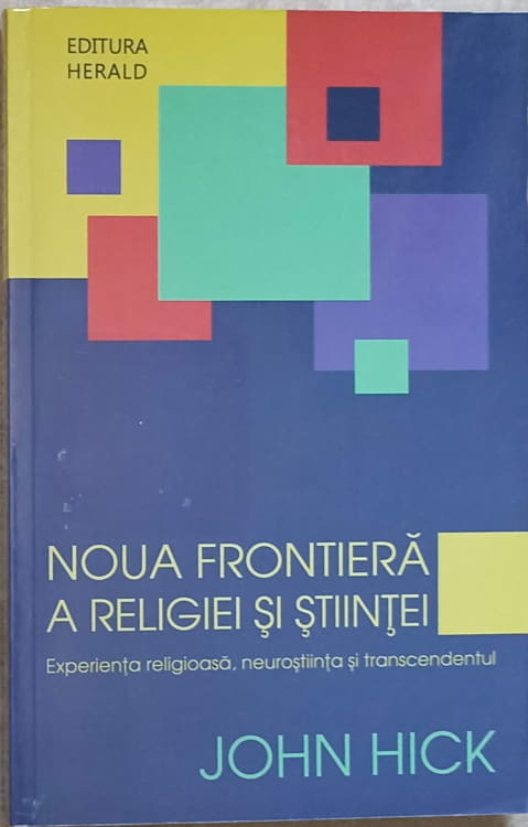 Noua Frontiera A Religiei Si Stiintei. Experienta Religioasa, Neurostiinta Si Transcendentul