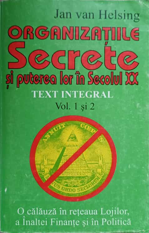 Vezi detalii pentru Organizatiile Secrete Si Puterea Lor In Secolul Xx. Text Integral. Vol.1 Si 2