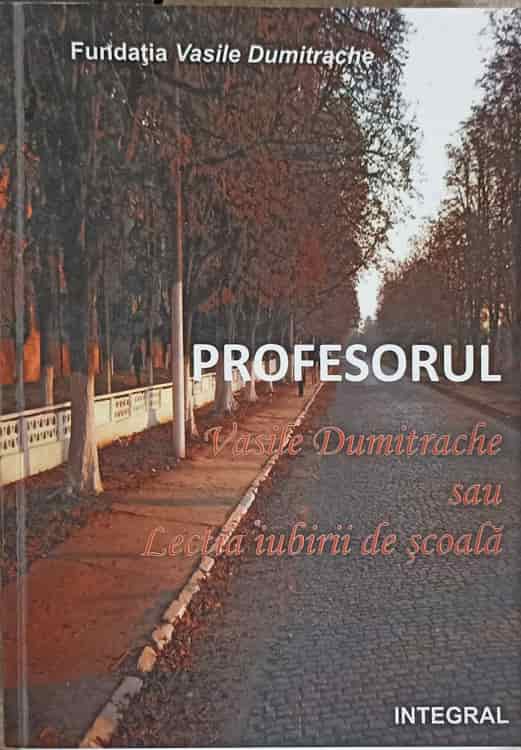 Profesorul Vasile Dumitrache Sau Lectia Iubirii De Scoala