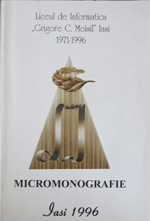 Liceul De Informatica Grigore C. Moisil Iasi 1971-1996. Micromonografie