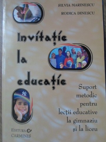 Invitatie La Educatie. Suport Metodic Pentru Lectii Educative La Gimnaziu Si La Liceu