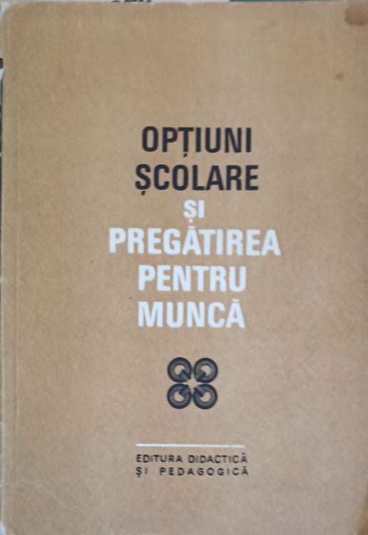 Vezi detalii pentru Optiuni Scolare Si Pregatirea Pentru Munca