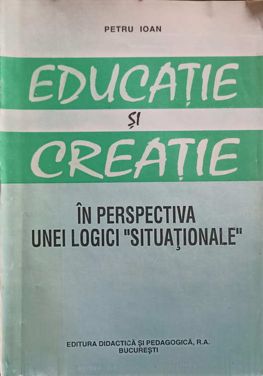 Vezi detalii pentru Educatie Si Creatie In Perspectiva Unei Logici 