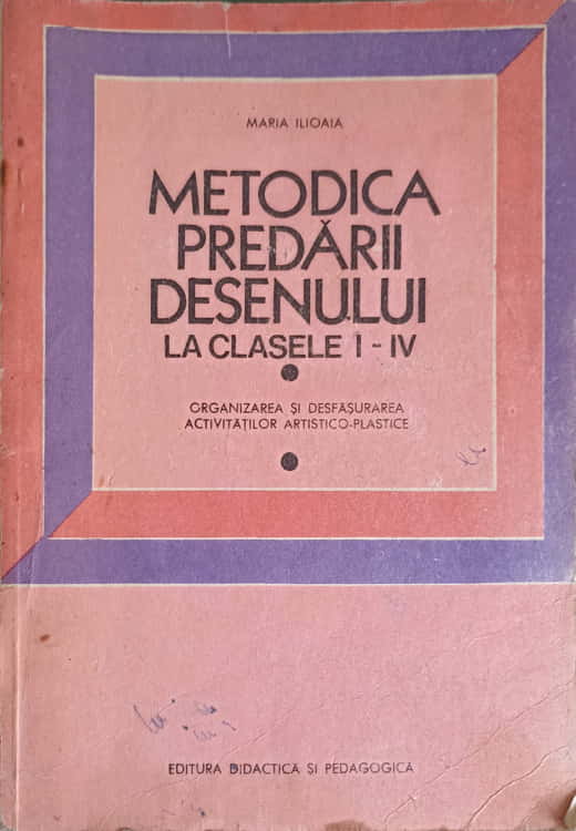 Metodica Predarii Desenului La Clasele I-iv. Organizarea Si Desfasurarea Activitatilor Artistico-plas