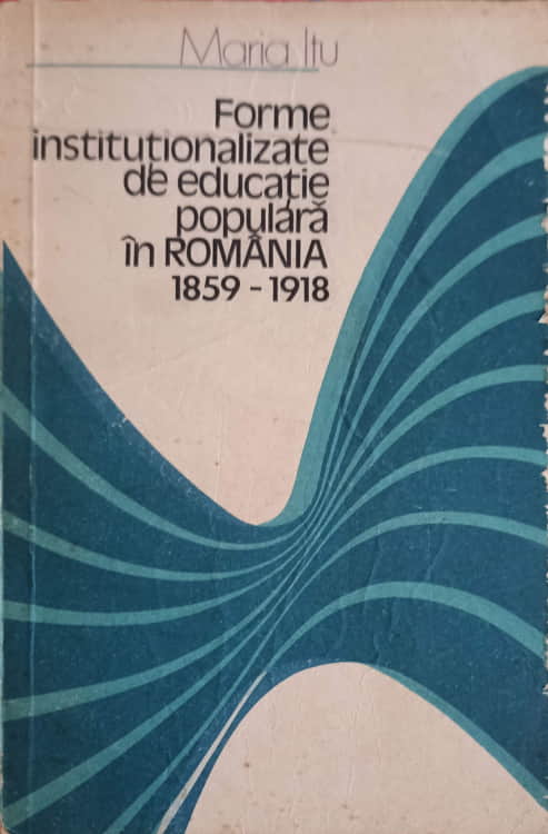 Forme Institutionalizate De Educatie Populara In Romania 1859-1918