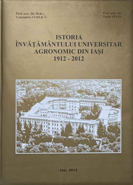 Istoria Invatamantului Universitar Agronomic Din Iasi 1912-2012