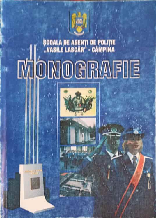 Monografie. Scoala De Agenti De Politie Vasile Lascar - Campina