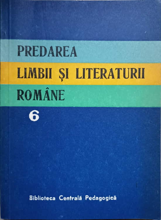 Predarea Limbii Si Literaturii Romane Vol.6