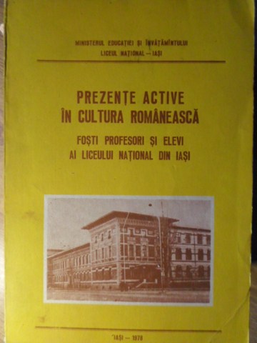 Prezente Active In Cultura Romaneasca. Fosti Profesori Si Elevi Ai Liceului National Din Iasi