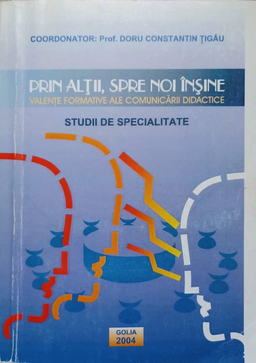 Prin Altii, Spre Noi Insine. Valente Formative Ale Comunicarii Didactice. Studii De Specialitate