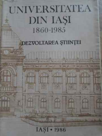 Universitatea Din Iasi 1860-1985. Dezvoltarea Stiintei