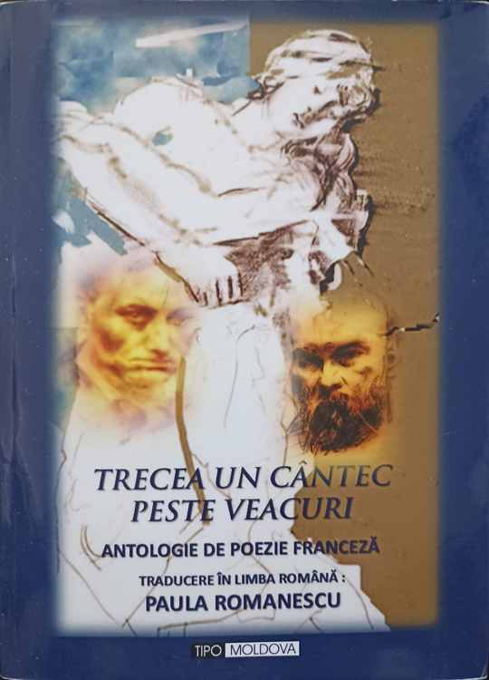 Trecea Un Cantec Peste Veacuri. Antologie De Poezie Franceza