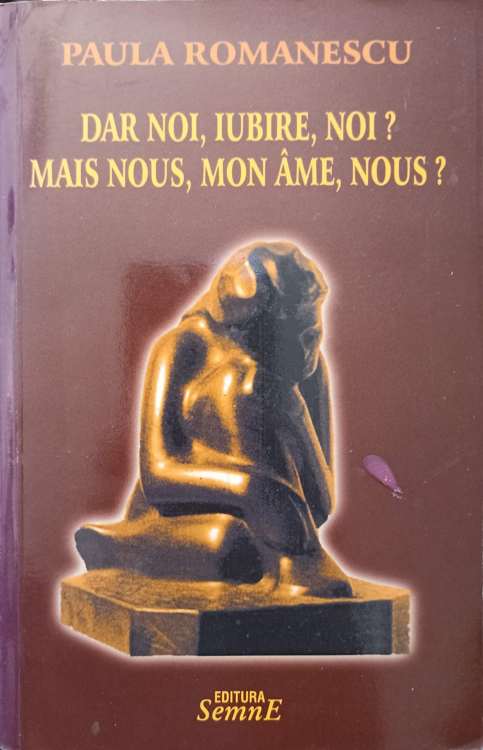 Vezi detalii pentru Dar Noi, Iubire, Noi? Poezii, Editie Bilingva Romana-franceza