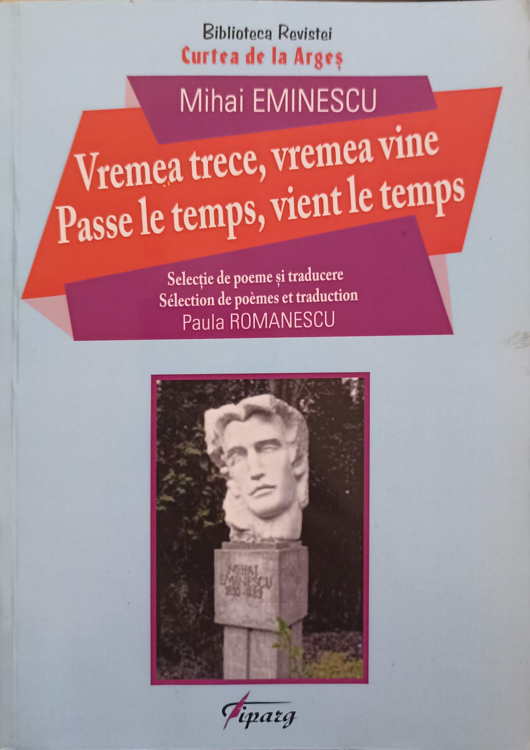 Vremea Trece, Vremea Vine. Editie Bilingva Romana-franceza. Selectie De Poeme Si Traducere: Paula Romanescu