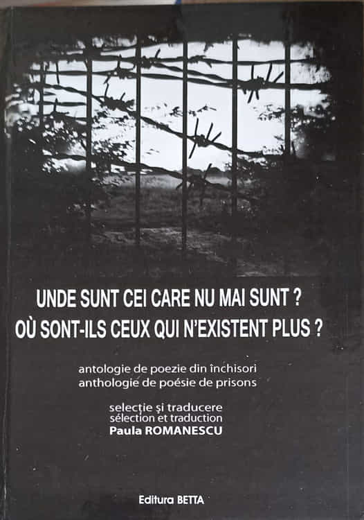 Vezi detalii pentru Unde Sunt Cei Care Nu Mai Sunt? Antologie De Poezie Din Inchisori, Editie Bilingva Franceza-romana